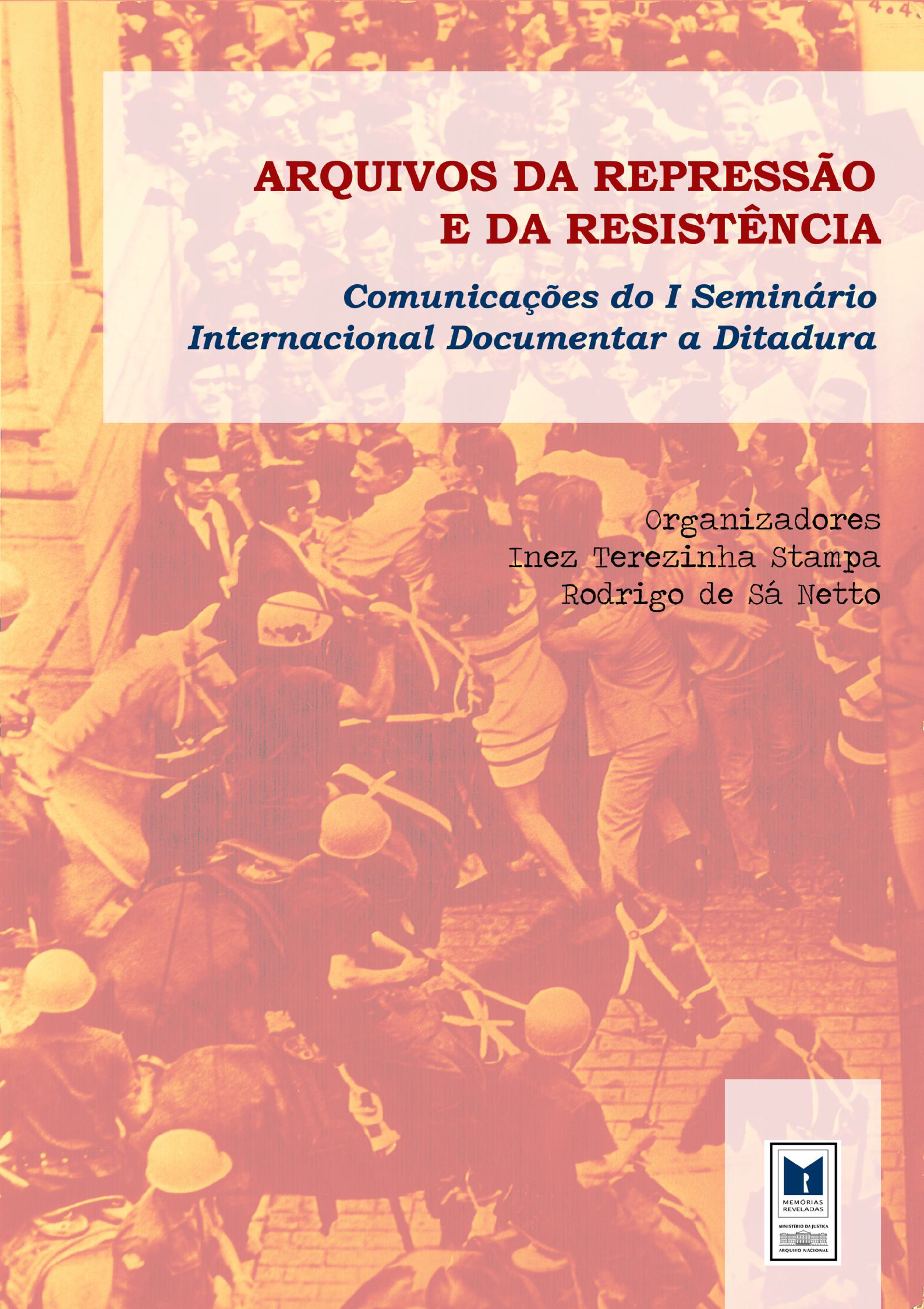 Arquivos da Repressão e da Resistência - Comunicações do I Seminário Internacional Documentar a Ditadura